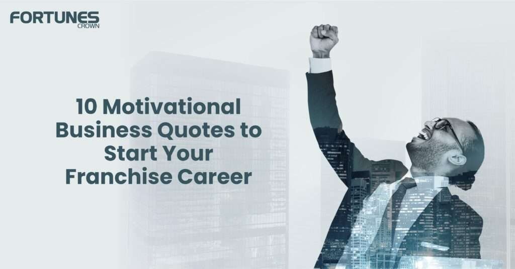 10 Motivational Business Quotes to Start Your Franchise Career