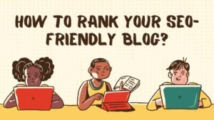 rank your SEO-friendly blog