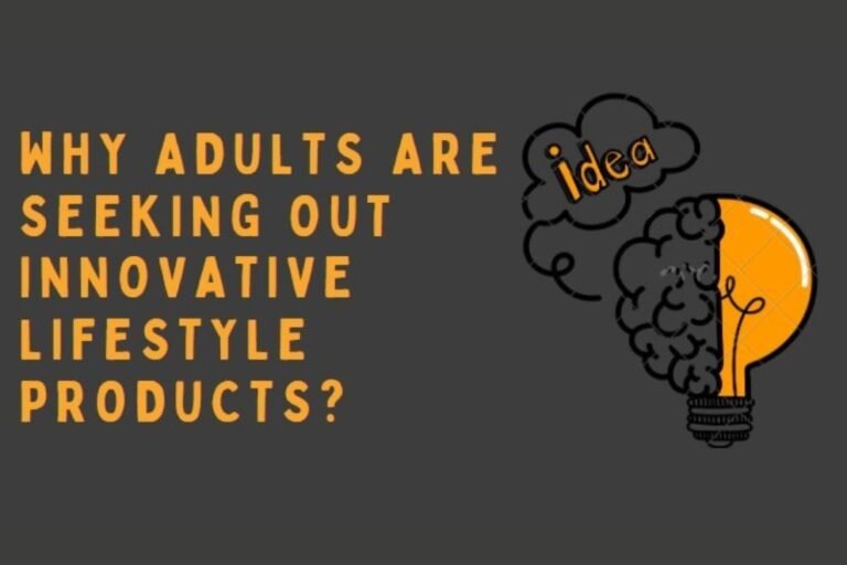 Why Adults Are Seeking Out Innovative Lifestyle Products?